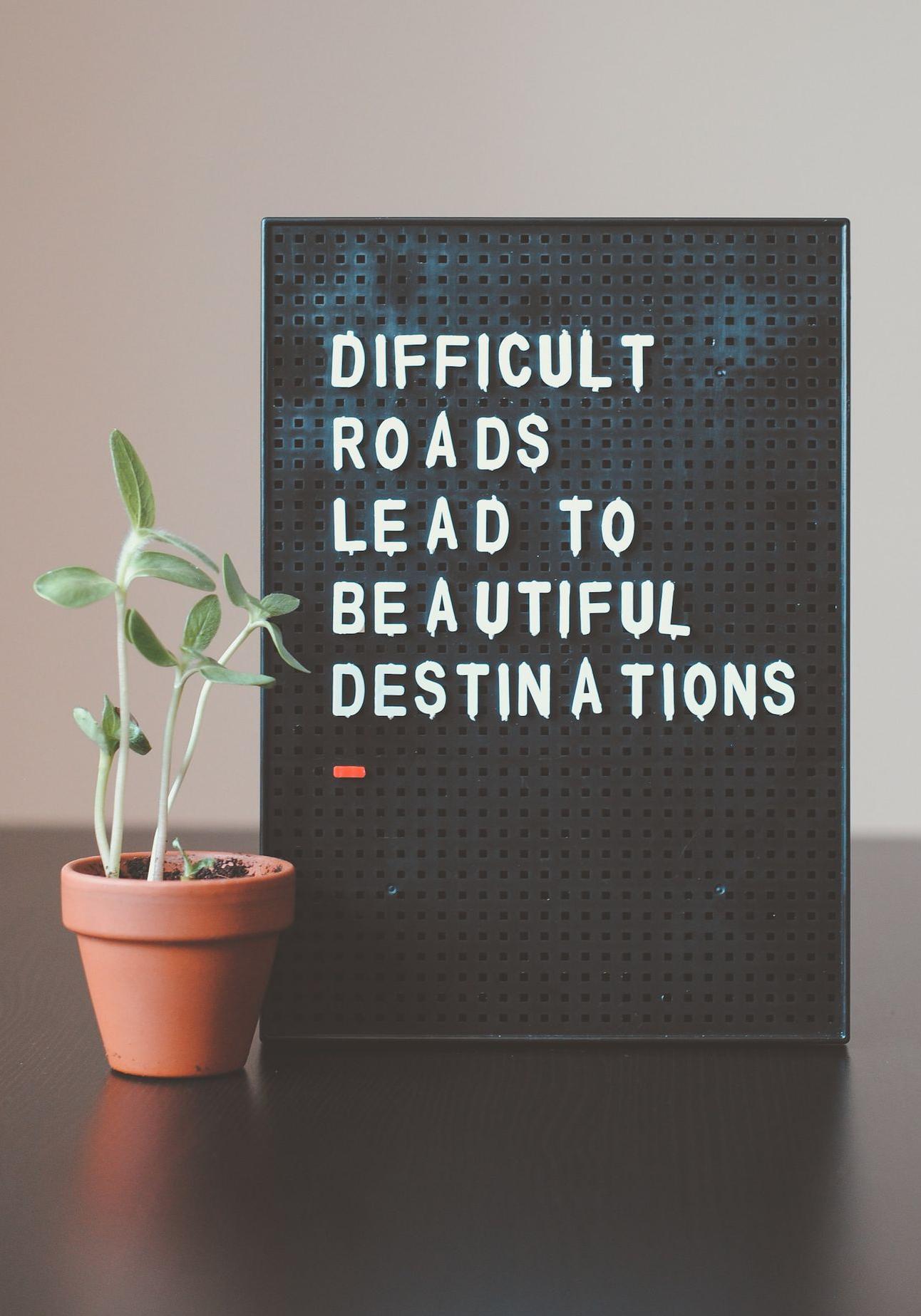 difficult roads lead to beautiful destinations desk decor